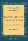 Image for How to Tell the Parts of Speech: An Introduction to English Grammar (Classic Reprint)