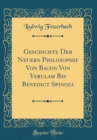 Image for Geschichte Der Neuern Philosophie Von Bacon Von Verulam Bis Benedict Spinoza (Classic Reprint)