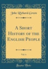 Image for A Short History of the English People, Vol. 4 (Classic Reprint)