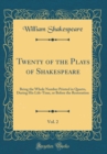 Image for Twenty of the Plays of Shakespeare, Vol. 2: Being the Whole Number Printed in Quarto, During His Life-Time, or Before the Restoration (Classic Reprint)