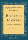 Image for Birds and Flowers: And Other Country Things (Classic Reprint)