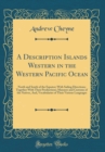 Image for A Description Islands Western in the Western Pacific Ocean: North and South of the Equator; With Sailing Directions; Together With Their Productions; Manners and Customs of the Natives, And, Vocabular