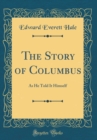 Image for The Story of Columbus: As He Told It Himself (Classic Reprint)