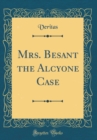 Image for Mrs. Besant the Alcyone Case (Classic Reprint)