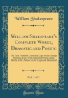 Image for William Shakspeare&#39;s Complete Works, Dramatic and Poetic, Vol. 2 of 2: The Text From the Corrected Copy of the George Steevens, Esq.; With Glossarial Notes and a Sketch of the Author&#39;s Life, Copiously