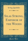 Image for Silas Strong, Emperor of the Woods (Classic Reprint)
