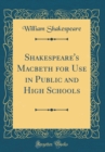 Image for Shakespeare&#39;s Macbeth for Use in Public and High Schools (Classic Reprint)