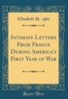 Image for Intimate Letters From France During America&#39;s First Year of War (Classic Reprint)