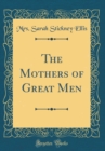Image for The Mothers of Great Men (Classic Reprint)