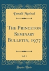 Image for The Princeton Seminary Bulletin, 1977, Vol. 1 (Classic Reprint)