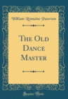 Image for The Old Dance Master (Classic Reprint)