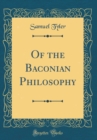 Image for Of the Baconian Philosophy (Classic Reprint)