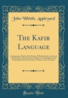 Image for The Kafir Language: Comprising a Sketch of Its History; Which Includes a General Classification of South African Dialects, Ethnographical and Geographical; Remarks Upon Its Nature, and a Grammar (Clas