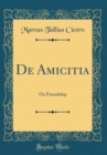 Image for De Amicitia: On Friendship (Classic Reprint)