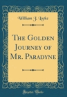Image for The Golden Journey of Mr. Paradyne (Classic Reprint)
