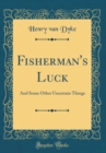 Image for Fisherman&#39;s Luck: And Some Other Uncertain Things (Classic Reprint)