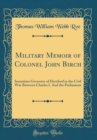 Image for Military Memoir of Colonel John Birch: Sometime Governor of Hereford in the Civil War Between Charles I. And the Parliament (Classic Reprint)