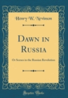 Image for Dawn in Russia: Or Scenes in the Russian Revolution (Classic Reprint)