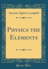 Image for Physics the Elements (Classic Reprint)