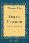 Image for Dolph Heyliger: A Story From Bracebridge Hall (Classic Reprint)