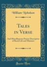 Image for Tales in Verse: And Miscellaneous Poems Descriptive of Rural Life and Manners (Classic Reprint)