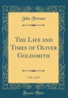 Image for The Life and Times of Oliver Goldsmith, Vol. 4 of 4 (Classic Reprint)