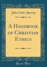 Image for A Handbook of Christian Ethics (Classic Reprint)