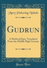 Image for Gudrun: A Medieval Epic, Translated From the Middle High German (Classic Reprint)