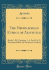Image for The Nicomachean Ethics of Aristotle: Books I-IV (Omitting 1, 6) And X, 6-9; Translated With a Catechetical Analysis (Classic Reprint)