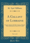 Image for A Gallant of Lorraine, Vol. 1 of 2: Francois, Seigneur De Bassompierre, Marquis D&#39;har Marechal De France (1579-1646) (Classic Reprint)