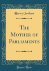 Image for The Mother of Parliaments (Classic Reprint)