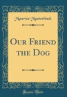 Image for Our Friend the Dog (Classic Reprint)
