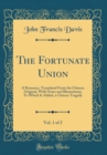 Image for The Fortunate Union, Vol. 1 of 2: A Romance, Translated From the Chinese Original, With Notes and Illustrations; To Which Is Added, a Chinese Tragedy (Classic Reprint)