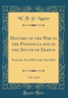 Image for History of the War in the Peninsula and in the South of France, Vol. 2 of 4: From the Year 1907 to the Year 1814 (Classic Reprint)