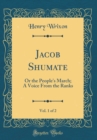 Image for Jacob Shumate, Vol. 1 of 2: Or the People&#39;s March; A Voice From the Ranks (Classic Reprint)