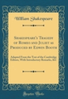 Image for Shakespeare&#39;s Tragedy of Romeo and Juliet as Produced by Edwin Booth: Adapted From the Text of the Cambridge Editors, With Introductory Remarks, &amp;C (Classic Reprint)