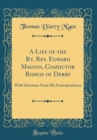 Image for A Life of the Rt. Rev. Edward Maginn, Coadjutor Bishop of Derry: With Selections From His Correspondence (Classic Reprint)