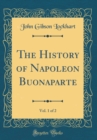 Image for The History of Napoleon Buonaparte, Vol. 1 of 2 (Classic Reprint)