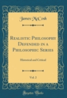 Image for Realistic Philosophy Defended in a Philosophic Series, Vol. 2: Historical and Critical (Classic Reprint)