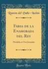 Image for Farsa de la Enamorada del Rey: Dividida en Tres Jornadas (Classic Reprint)