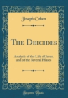 Image for The Deicides: Analysis of the Life of Jesus, and of the Several Phases (Classic Reprint)
