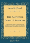 Image for The National Purity Congress: Its Papers, Addresses, Portraits; An Illustrated Record of the Papers and Addresses of the First National Purity Congress, Held Under the Auspices of the American Purity 