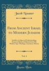 Image for From Ancient Israel to Modern Judaism, Vol. 4: Intellect in Quest of Understanding; Essays in Honor of Marvin Fox; The Modern Age: Theology, Literature, History (Classic Reprint)