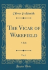 Image for The Vicar of Wakefield, Vol. 1: A Tale (Classic Reprint)