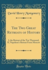 Image for The Two Great Retreats of History: I, the Retreat of the Ten Thousand, II, Napoleon&#39;s Retreat From Moscow (Classic Reprint)