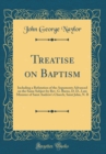 Image for Treatise on Baptism: Including a Refutation of the Arguments Advanced on the Same Subject by Rev. G. Burns, D. D., Late Minister of Saint Andrew&#39;s Church, Saint John, N. B (Classic Reprint)