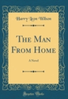 Image for The Man From Home: A Novel (Classic Reprint)