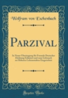 Image for Parzival: In Neuer Ubertragung fur Freunde Deutscher Dichtung Erlautert und zum Gebrauch an Hoheren Lehranstalten Eingerichtet (Classic Reprint)