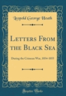 Image for Letters From the Black Sea: During the Crimean War, 1854-1855 (Classic Reprint)