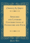 Image for Speeches and Literary Contributions at Fourscore and Four (Classic Reprint)